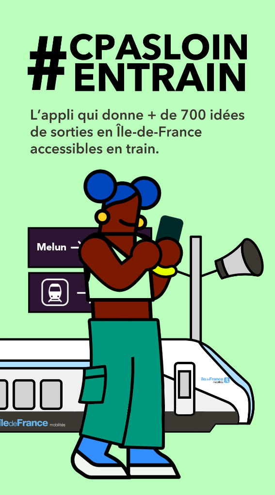 Illustration d'une voyageuse utilisant son téléphone portable en gare. Il est écrit au-dessus de l'image "#CPASLOINENTRAIN L'appli qui donne + de 700 idées de sorties en Île-de-France accessibles en train".